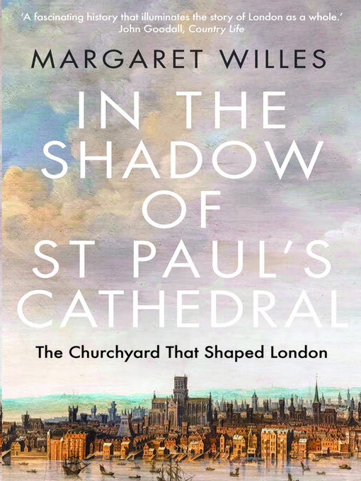 Title details for In the Shadow of St. Paul's Cathedral by Margaret Willes - Available